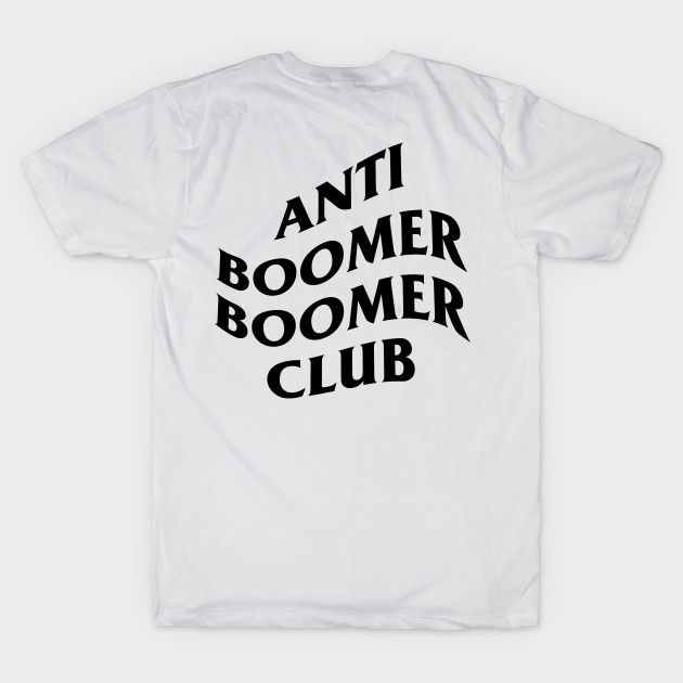 Anti Boomer Boomer Club by artsylab